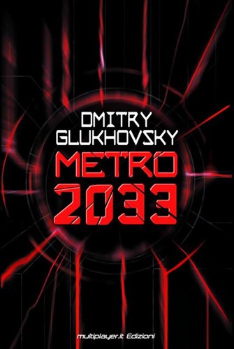 Dmitry Glukhovsky, DMITRIJ GLUHOVSKI, Joan Josep Mussarra Roca, Ldp, Dmitri Glukhovsky, Glukhovskii D., Gluhovskij Dmitrij, Dmitrij A. Gluchovskij, Dmitry Glukhovsky, Dimitry Glukhovsky: Metro 2033 (EBook, Italian language, 2012, Multiplayer.it Edizioni)