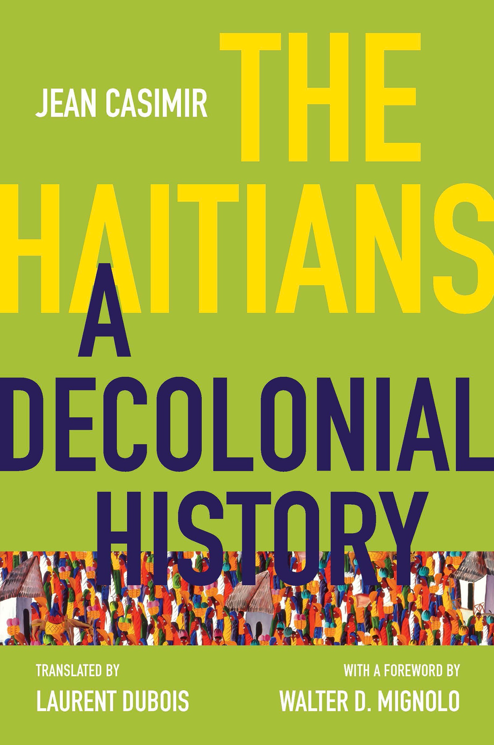 Laurent Dubois, Jean Casimir, Walter D. Mignolo: The Haitians (2020, University of North Carolina Press)