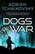 Adrian Tchaikovsky (duplicate): Dogs of War (2017, Head of Zeus)