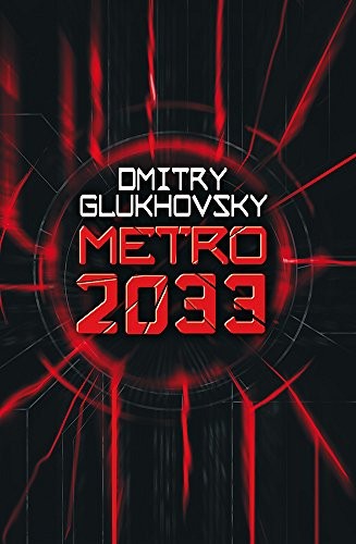 Dmitry Glukhovsky: Metro 2033 (2013, Gollancz)
