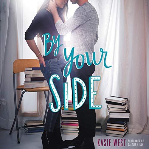 Kasie West: By Your Side (AudiobookFormat, HarperCollins Publishers and Blackstone Audio, Harper Teen)