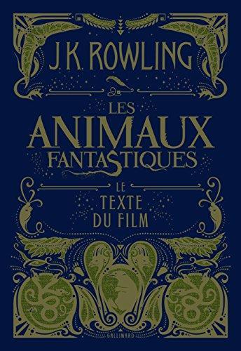 J.K. Rowling: Les animaux fantastiques : le texte du film (French language, 2017)