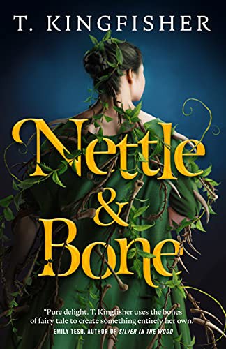 T. Kingfisher: Nettle & Bone (Hardcover, Tor Books)