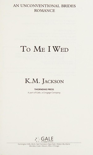 K. M. Jackson: To Me I Wed (2018, Thorndike Press)