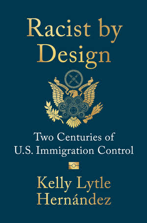 Kelly Lytle Hernández: Racist by Design (2026, W. W. Norton  & Company)