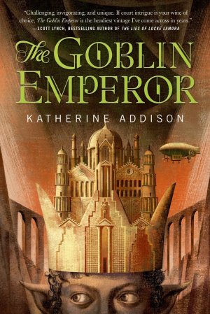 Katherine Addison: The Goblin Emperor (Hardcover, 2014, Tor Books, Tor)