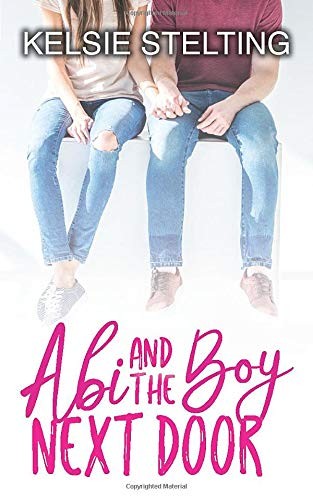 Kelsie Stelting: Abi and the Boy Next Door (Paperback, Independently published)