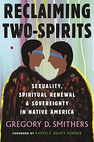 Raven E. Heavy Runner, Gregory Smithers: Reclaiming Two-Spirits (2023, Beacon Press)