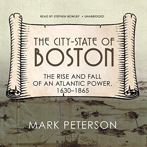 Mark Peterson: The City-State of Boston (AudiobookFormat, Blackstone Publishing)