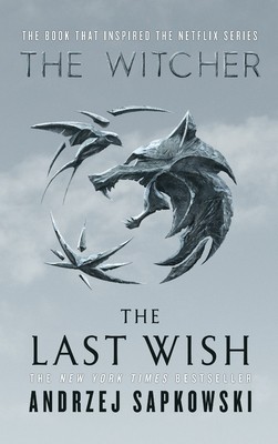 Andrzej Sapkowski OG: The Last Wish (Hardcover, 2019, Orbit)