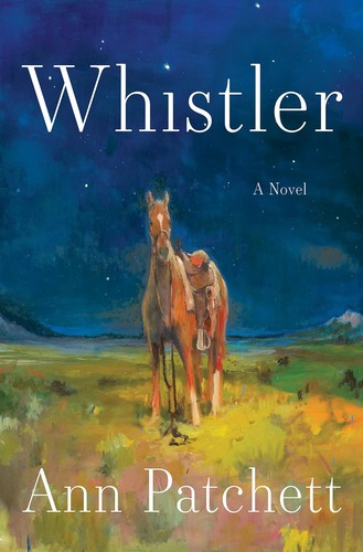 Ann Patchett: Whistler (Harper)