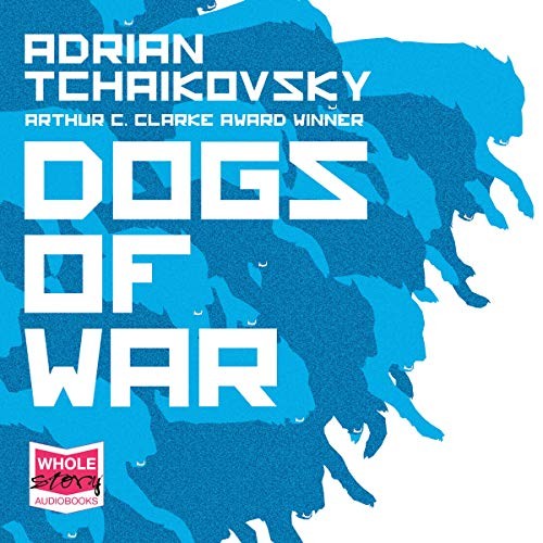 Adrian Tchaikovsky (duplicate): Dogs of War (AudiobookFormat, Whole Story Audio Books)