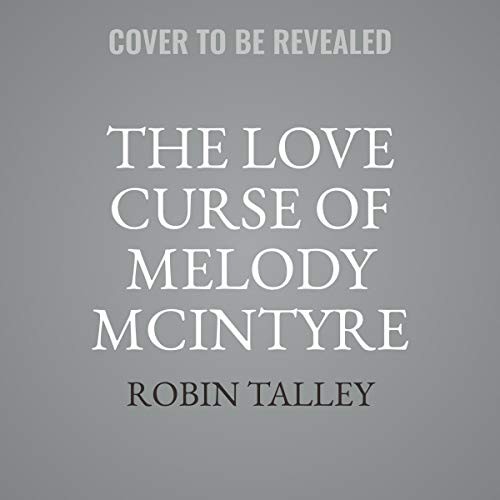 Robin Talley: The Love Curse of Melody McIntyre (AudiobookFormat, 2020, HarperCollins B and Blackstone Publishing)