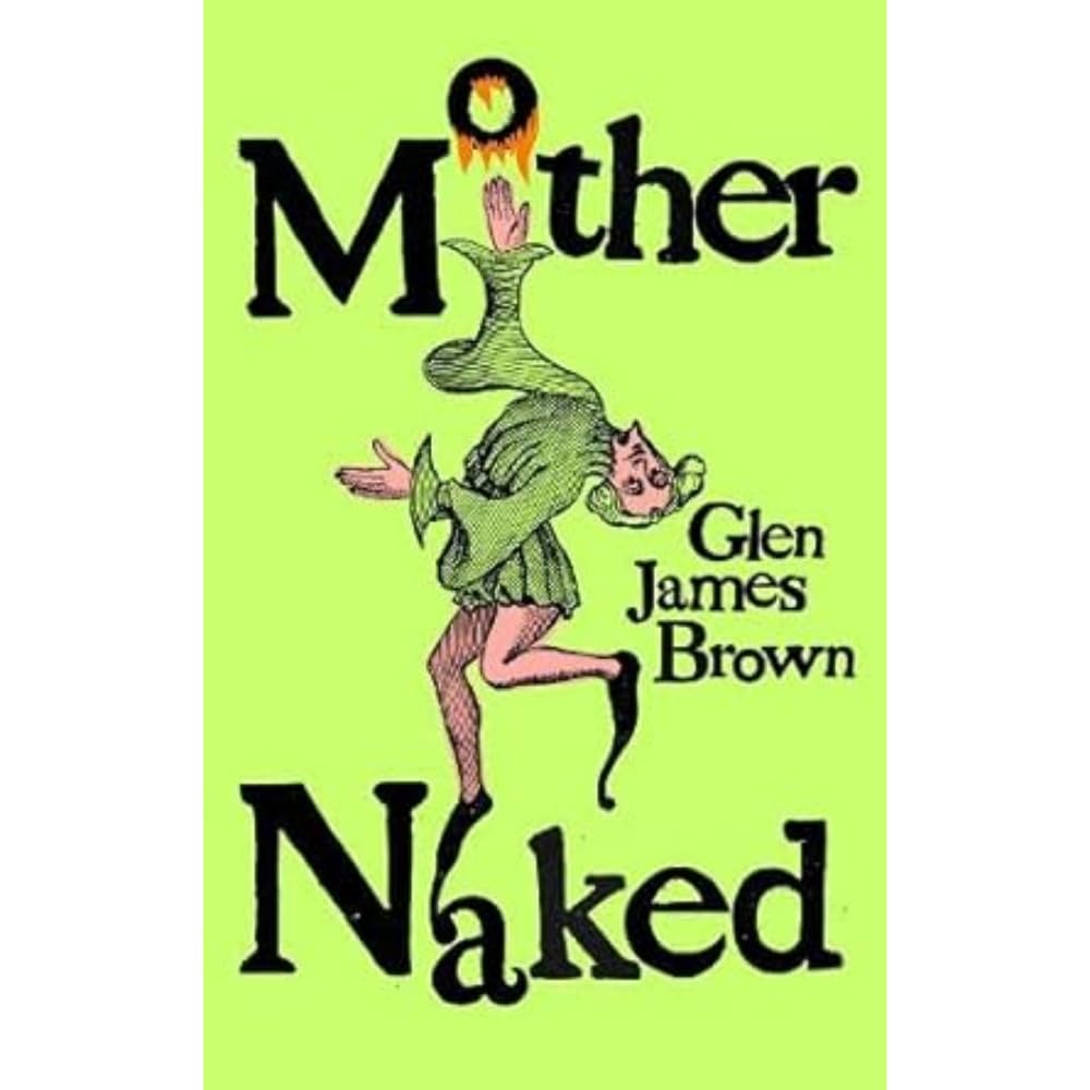 Glen James Brown: Mother Naked (2024, Peninsula Press Limited)