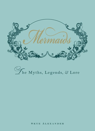 Skye Alexander: Mermaids (EBook, 2012, Adams Media)