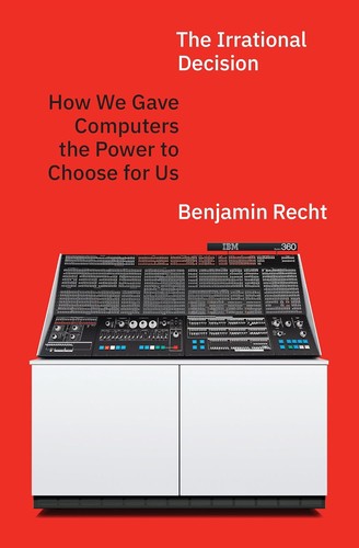 Benjamin Recht: The Irrational Decision (2026, Princeton University Press)
