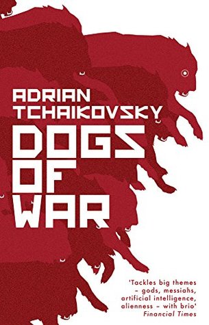 Adrian Tchaikovsky (duplicate): Dogs of War (Paperback, 2017, Head of Zeus)