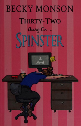 Becky Monson: Thirty-two going on spinster (2012, [CreateSpace])