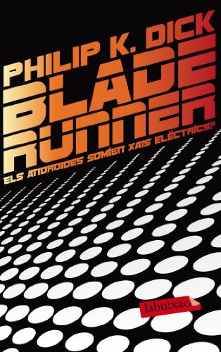 Philip Dick: Blade Runner. Els androides somien xais elèctrics? (Paperback, 2013, labutxaca)