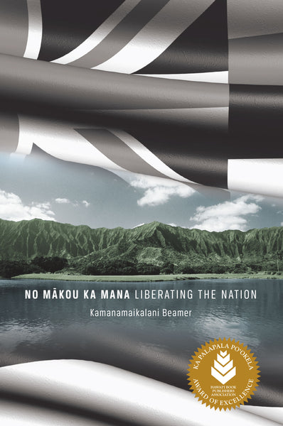 Kamanamaikalani Beamer: No Mākou ka Mana (2014, Kamehameha Publishing)