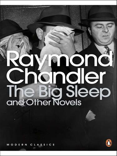 Raymond Chandler: The Big Sleep and Other Novels (EBook, 2008, Penguin Group UK, Penguin Books in association with Hamish Hamilton)