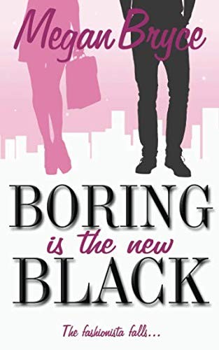 Megan Bryce: Boring Is The New Black (The Fashionista and The Geek) (CreateSpace Independent Publishing Platform)