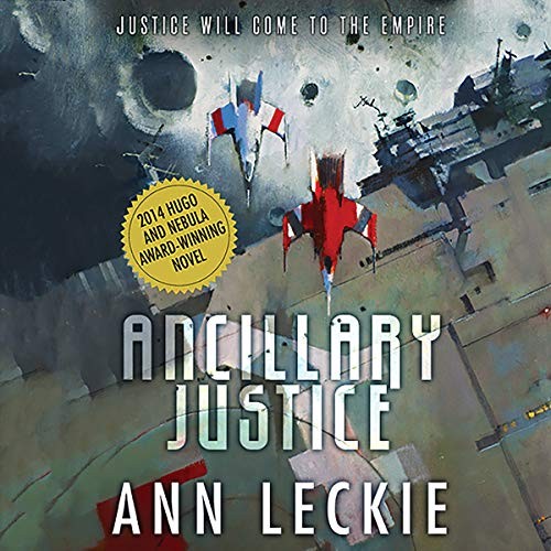 Ann Leckie: Ancillary Justice (AudiobookFormat, Hachette B and Blackstone Audio)