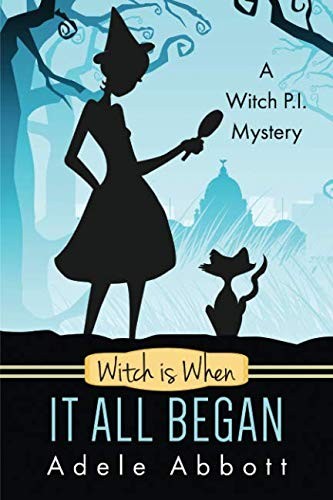 Adele Abbott: Witch Is When It All Began (A Witch P.I. Mystery) (Volume 1) (CreateSpace Independent Publishing Platform)