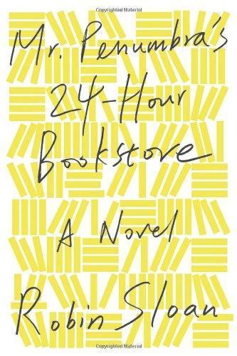 Robin Sloan: Mr. Penumbra's 24-Hour Bookstore (Mr. Penumbra's 24-Hour Bookstore, #1) (2012)