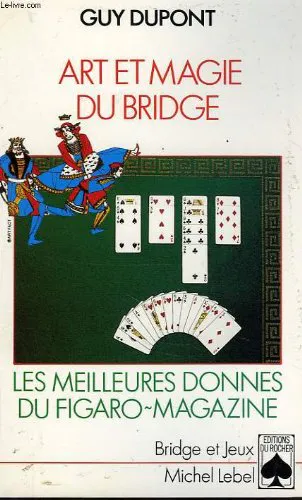 Guy Dupont: Art et magie du bridge : les meilleures donnes du "Figaro Magazine" (French language, 1995)