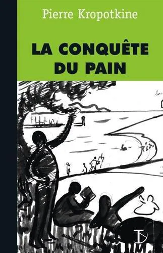 Peter Kropotkin, Élisée Reclus: La conquête du pain (French language, 2017)
