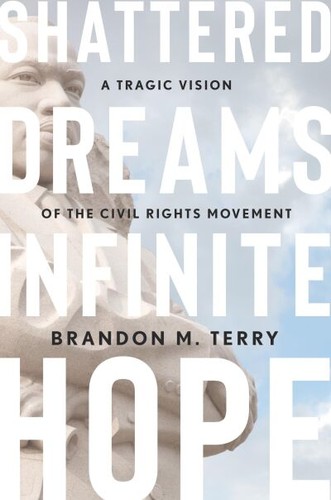 Brandon M. Terry: Shattered Dreams, Infinite Hope (2025, Belknap Press)