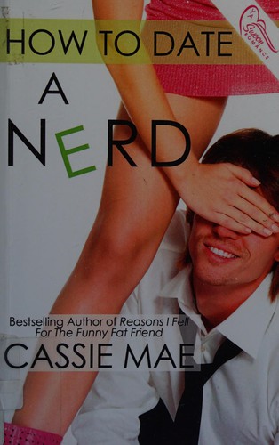 Cassie Mae: How to date a nerd (2013, Swoon Romance YA)