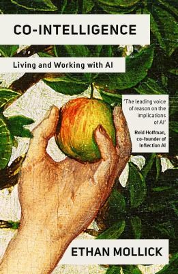 Ethan Mollick: Co-Intelligence (2024, Ebury Publishing)