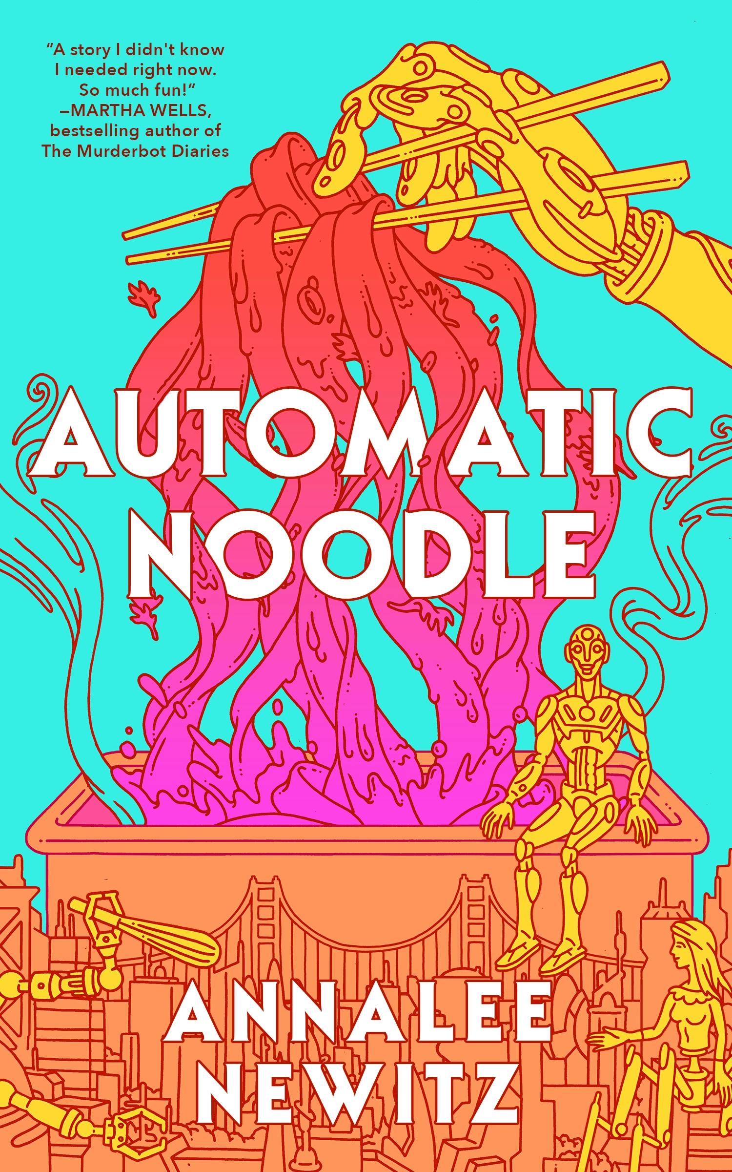 Annalee Newitz: Automatic Noodle (Hardcover, 2025, Tordotcom Publishing)