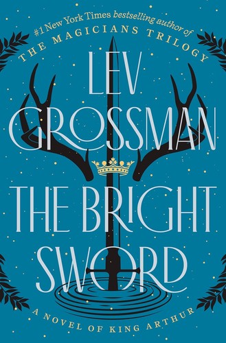 Lev Grossman: The Bright Sword: A Novel of King Arthur (2024, Viking )