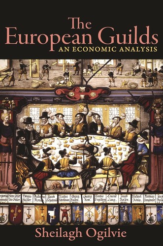 Sheilagh Ogilvie: The European Guilds (Hardcover, 2019, Princeton University Press)
