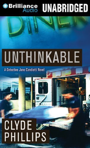 Clyde Phillips, Angela Dawe: Unthinkable (AudiobookFormat, 2013, Brilliance Audio)