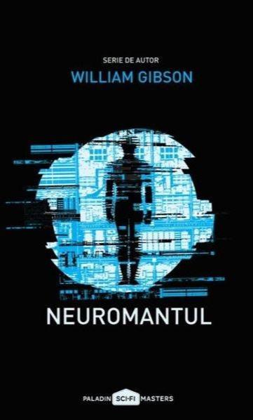 William Gibson: Neuromantul (Romanian language, 2017, Editura Paladin)