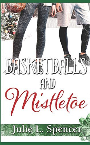 Julie L. Spencer, Lisa Rector: Basketballs and Mistletoe (Paperback, Independently published, Independently Published)