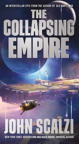 John Scalzi: The Collapsing Empire (The Interdependency) (Tor Science Fiction)