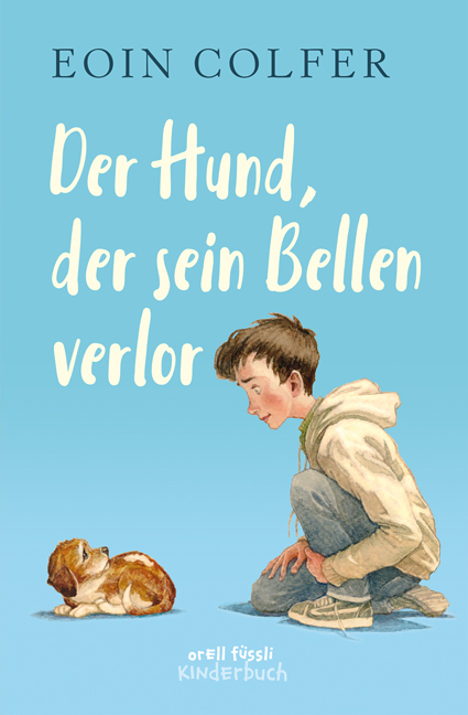 Eoin Colfer: Der Hund, der sein Bellen verlor (Hardcover, deutsch language, Orell Füssli)