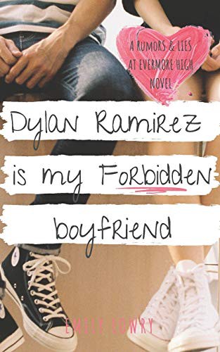 Emily Lowry: Dylan Ramirez is My Forbidden Boyfriend (Paperback, Eleventh Avenue Publishing)