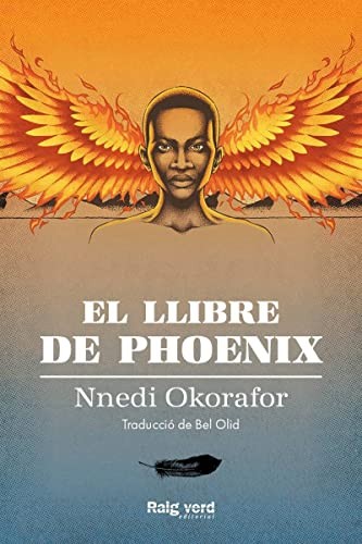 Nnedi Okorafor, Bel Olid, Andreu Zaragoza, Tono Cristófol: El llibre de Phoenix (Paperback, Catalan language, RAYO VERDE EDITORIAL, S.L.)