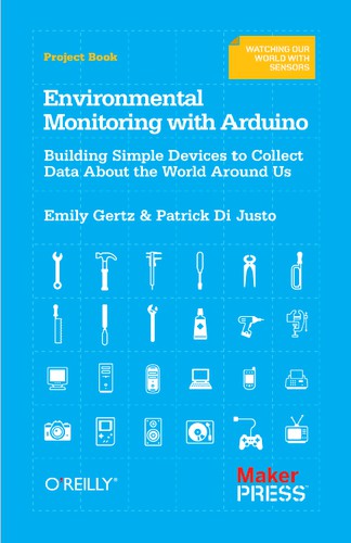 Emily Gertz, Patrick Di Justo: Environmental Monitoring with Arduino (EBook, 2012, O’Reilly Media, Inc.)