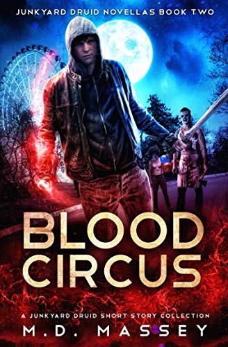 M.D. Massey: Blood Circus: A Junkyard Druid Urban Fantasy Short Story Collection (Junkyard Druid Novellas) (2018, Independently published)