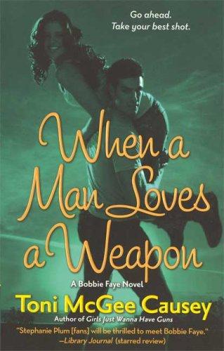 Toni McGee Causey: When a Man Loves a Weapon (Bobbie Faye, Book 3) (Paperback, 2009, St. Martin's Paperbacks)