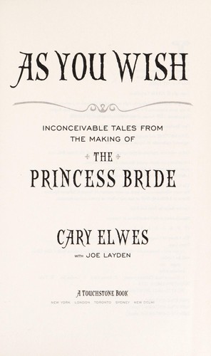 Joe Layden, Cary Elwes: As you wish : inconceivable tales from the making of The princess bride (Hardcover, 2014, Simon & Schuster)