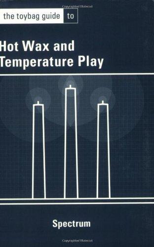 Spectrum: The Toybag Guide To Hot Wax & Temperature Play (2004, Greenery Press)