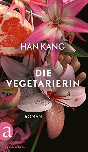 Kang Han: Die Vegetarierin (German language, 2016, Aufbau-Verlag)